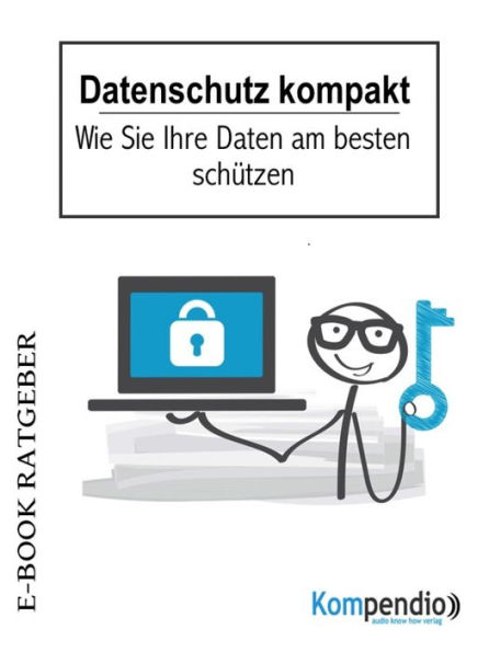 Datenschutz kompakt: Wie Sie Ihre Daten am besten schützen