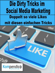 Title: Die Dirty Tricks im Social Media Marketing: Doppelt so viele Likes mit diesen einfachen Tricks, Author: Alessandro Dallmann