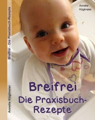 Title: Breifrei Die Praxisbuch-Rezepte, Author: Annelie Köglmeier