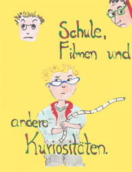 Title: Schule, Filmen und andere Kuriositäten, Author: Manuela Weber