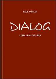 Title: Dialog: Lyrik in medias res, Author: Paul Köhler