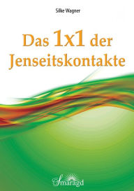 Title: Das 1x1 der Jenseitskontakte, Author: Silke Wagner