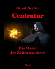 Title: Centratur II: Die Macht der Zeitenwanderer: Übersetzungen aus dem Blauen Buch, Author: Horst Neisser