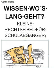 Title: WISSEN WO´S LANG GEHT: Kleine Rechtsfibel für Schulabgänger, Author: Gerd Frorath