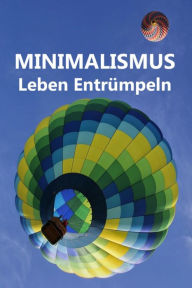 Title: Minimalismus - Leben Entrümpeln: Ballast über Bord werfen befreit! (Minimalismus-Guide: Ein Leben mit mehr Erfolg, Freiheit, Glück, Geld, Liebe und Zeit), Author: Laura Paulsen