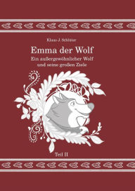 Title: Emma der Wolf: Teil II: Ein außergewöhnlicher Wolf und seine großen Ziele, Author: Klaus Jürgen Schlüter
