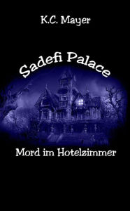 Title: Sadefi Palace Mord im Hotelzimmer, Author: K.C. Mayer