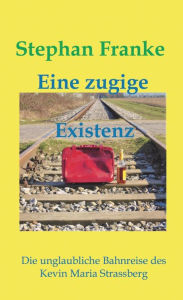 Title: Eine zugige Existenz, Author: Stephan Franke