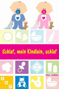 Title: Schlaf, mein Kindlein, schlaf: Sanfter Babyschlaf ist (k)ein Kinderspiel (Babyschlaf-Ratgeber: Tipps zum Einschlafen und Durchschlafen im 1. Lebensjahr), Author: Alina Lindholm