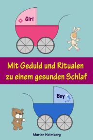 Title: Mit Geduld und Ritualen zu einem gesunden Schlaf: Sanfter Babyschlaf ist (k)ein Kinderspiel (Babyschlaf-Ratgeber: Tipps zum Einschlafen und Durchschlafen im 1. Lebensjahr), Author: Marlen Holmberg