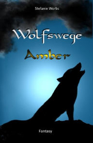 Title: Wolfswege 1 -Amber: Amber, Author: Stefanie Worbs