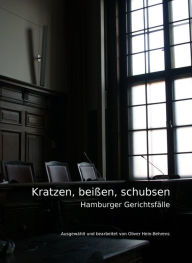 Title: Kratzen, beißen, schubsen: Hamburger Gerichtsfälle, Author: Oliver Hein-Behrens