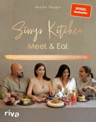 Title: Sissys Kitchen: Meet & Eat: 70 unwiderstehliche und einfache Rezepte für jeden Tag. Spiegel-Bestsellerautorin, Author: Seyda Taygur