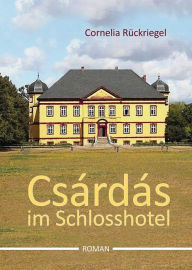 Title: Csárdás im Schlosshotel, Author: Cornelia Rückriegel