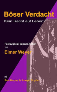 Title: Böser Verdacht: Kein Recht auf Leben?, Author: elmer weyer