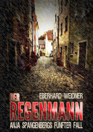 Title: DER REGENMANN: Anja Spangenbergs fünfter Fall, Author: Eberhard Weidner