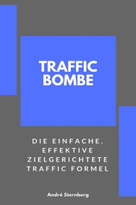 Title: Traffic Bombe: Die einfache, effektive zielgerichtete Traffic Formel, Author: Andre Sternberg