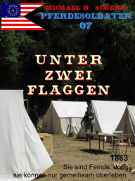 Title: Pferdesoldaten 07 - Unter zwei Flaggen, Author: Michael Schenk