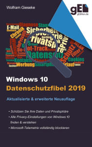 Title: Windows 10 Datenschutzfibel 2019: Alle Datenschutzeinstellungen finden, verstehen und optimal einstellen, Author: Wolfram Gieseke