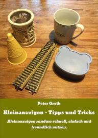 Title: Kleinanzeigen - Tipps und Tricks: Kleinanzeigen rundum schnell, einfach und freundlich nutzen., Author: Peter Groth