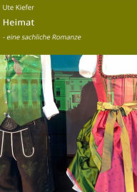 Title: Heimat: - eine sachliche Romanze, Author: Ute Kiefer