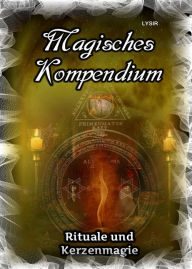 Title: Magisches Kompendium - Rituale und Kerzenmagie, Author: Frater Lysir