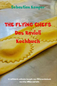 Title: THE FLYING CHEFS Das Ravioli Kochbuch: 10 raffinierte exklusive Rezepte vom Flitterwochenkoch von Prinz William und Kate, Author: Sebastian Kemper