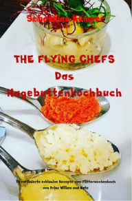 Title: THE FLYING CHEFS Das Hagebuttenkochbuch: 10 raffinierte exklusive Rezepte vom Flitterwochenkoch von Prinz William und Kate, Author: Sebastian Kemper