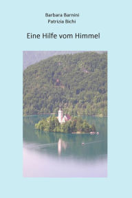 Title: Eine Hilfe vom Himmel: Ein Briefwechsel, eine Art Autobiographie, Author: Barbara Barnini