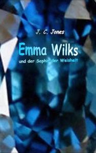 Title: Emma Wilks und der Saphir der Weisheit, Author: J. C. Jones