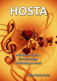 Title: HOSTA: Melodie der Liebe Eine Lebendige Verbindung zu Jesus, Author: Anna Maria Hosta