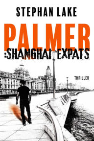 Title: Palmer :Shanghai Expats, Author: Stephan Lake