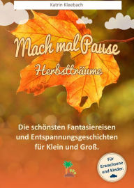 Title: Mach mal Pause - Herbstträume, Author: Katrin Kleebach