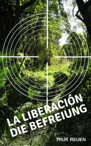 Title: La Liberación: Die Befreiung, Author: Truk Reuen