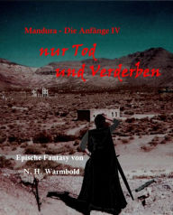 Title: nur Tod und Verderben: Mandura - Die Anfänge IV, Author: Nicole Heuer-Warmbold