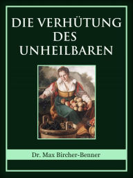 Title: Die Verhütung des Unheilbaren, Author: Dr. Max Bircher-Benner