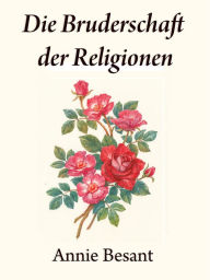 Title: Die Bruderschaft der Religionen, Author: Annie Besant