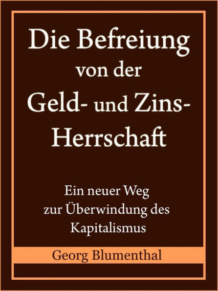 Die Befreiung von der Geld- und Zinsherrschaft: Ein neuer Weg zur Überwindung des Kapitalismus