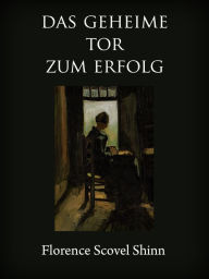 Title: Das geheime Tor zum Erfolg, Author: Florence Scovel Shinn