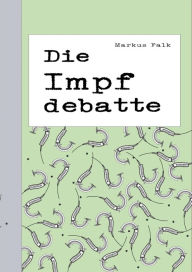 Title: Die Impfdebatte: Eine unendliche Geschichte?, Author: Markus Falk