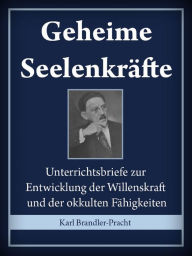 Title: Geheime Seelenkräfte, Author: Karl Brandler-Pracht