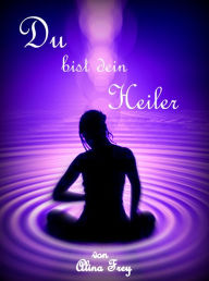 Title: Du bist dein Heiler, Author: Alina Frey
