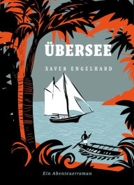 Title: Übersee: Vom Wellenreiten zwischen den Kriegen, Author: Xaver Engelhard