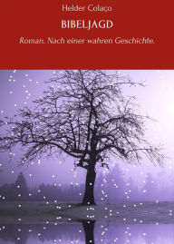 Title: BIBELJAGD: Roman. Nach einer wahren Geschichte., Author: Helder Colaço