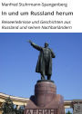 In und um Russland herum: Reiseerlebnisse und Geschichten aus Russland und seinen Nachbarländern