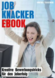 Title: Job-Knacker-Ebook: Kreative Bewerbungstricks für den Job-Erfolg, Author: Günther Staszewski