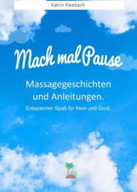 Title: Mach mal Pause - Massagegeschichten und Anleitungen. Entspannter Spaß für Klein und Groß, Author: Katrin Kleebach