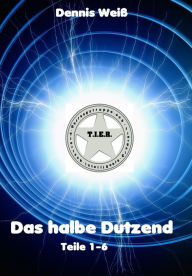 Title: T.I.E.R.- Tierische intelligente Eingreif- und Rettungstruppe- Das halbe Dutzend (Teile 1-6), Author: Dennis Weiß
