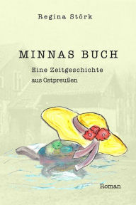 Title: Minnas Buch: eine Zeitgeschichte aus Ostpreußen, Author: Regina Störk