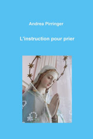 Title: L'instruction pour prier, Author: Andrea Pirringer